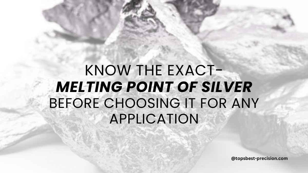 Knowing the Exact Melting Point of Silver Before Choosing it For Any Application Custom