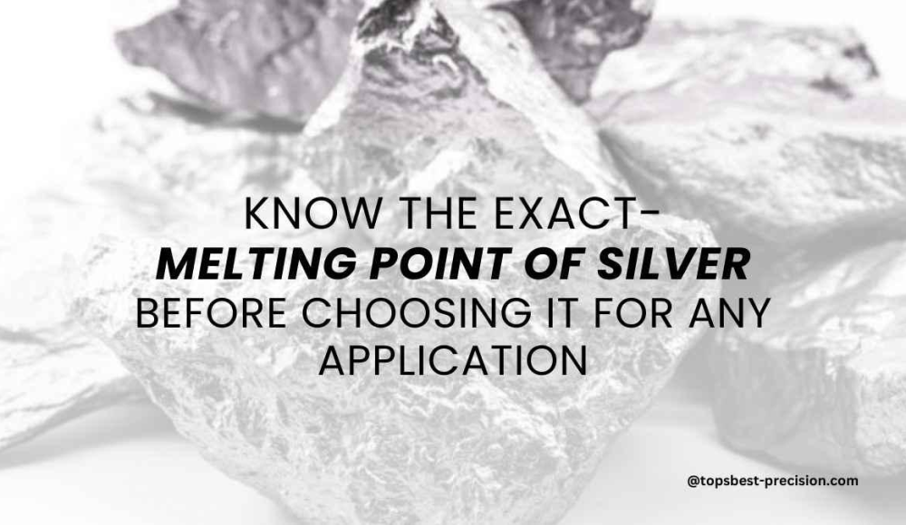 Know The Exact Melting Point of Silver